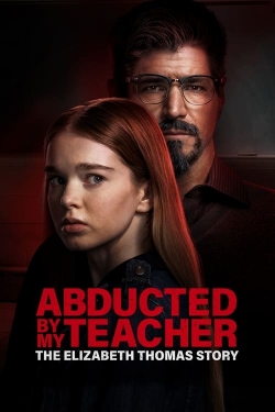 Abducted by My Teacher: The Elizabeth Thomas Story full