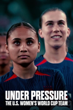 Under Pressure: The U.S. Women's World Cup Team full