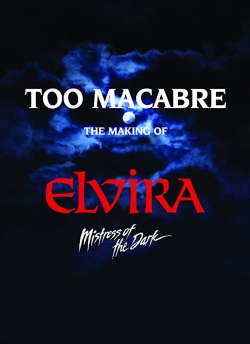 Too Macabre: The Making of Elvira, Mistress of the Dark full