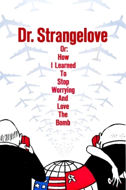 Dr. Strangelove or: How I Learned to Stop Worrying and Love the Bomb full