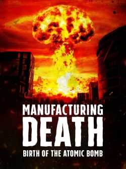 Manufacturing Death: Birth of the Atom Bomb full