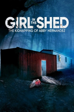 Girl in the Shed: The Kidnapping of Abby Hernandez full