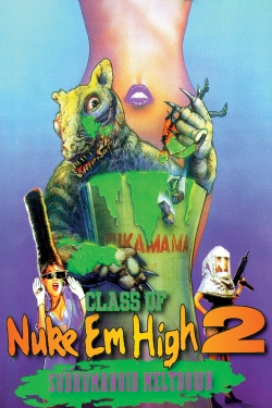 Class of Nuke 'Em High 2: Subhumanoid Meltdown full