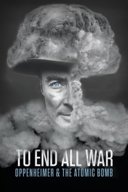 To End All War: Oppenheimer & the Atomic Bomb full