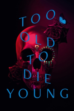 Too Old to Die Young full