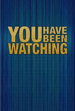 You Have Been Watching full