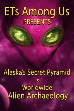 ETs Among Us Presents: Alaska's Secret Pyramid and Worldwide Alien Archaeology full